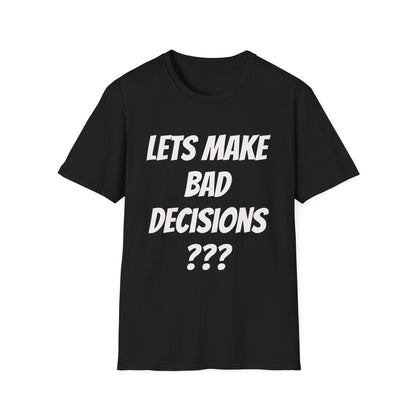 Lets Make Bad Decisions T-Shirt — Funny Party Graphic Tee